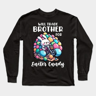 Will Trade Brother For Easter Candy I Egg Hunting Long Sleeve T-Shirt